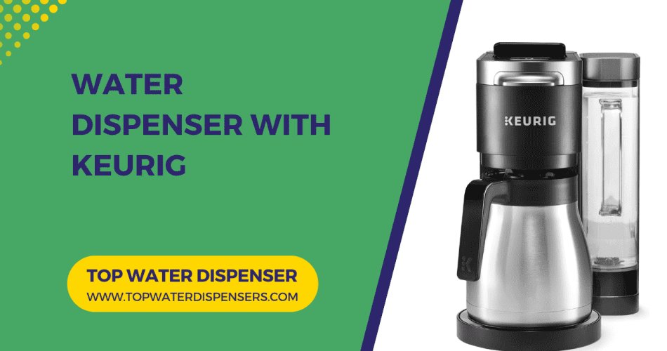 Water Dispenser with Keurig