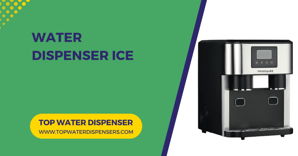 Water Dispenser Ice